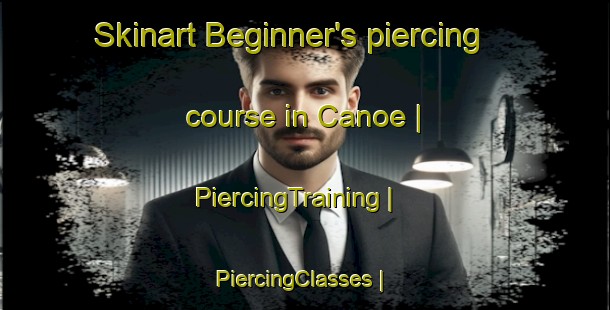 Skinart Beginner's piercing course in Canoe | PiercingTraining | PiercingClasses | SkinartTraining-Canada